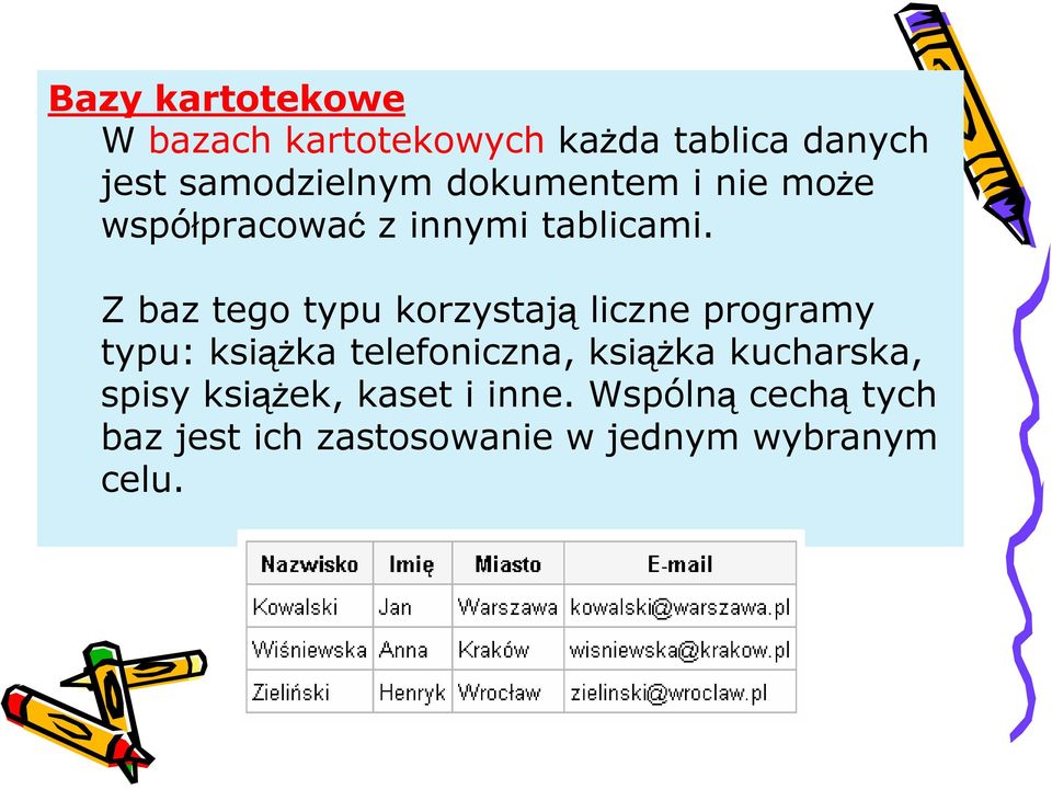 Z baz tego typu korzystają liczne programy typu: książka telefoniczna, książka