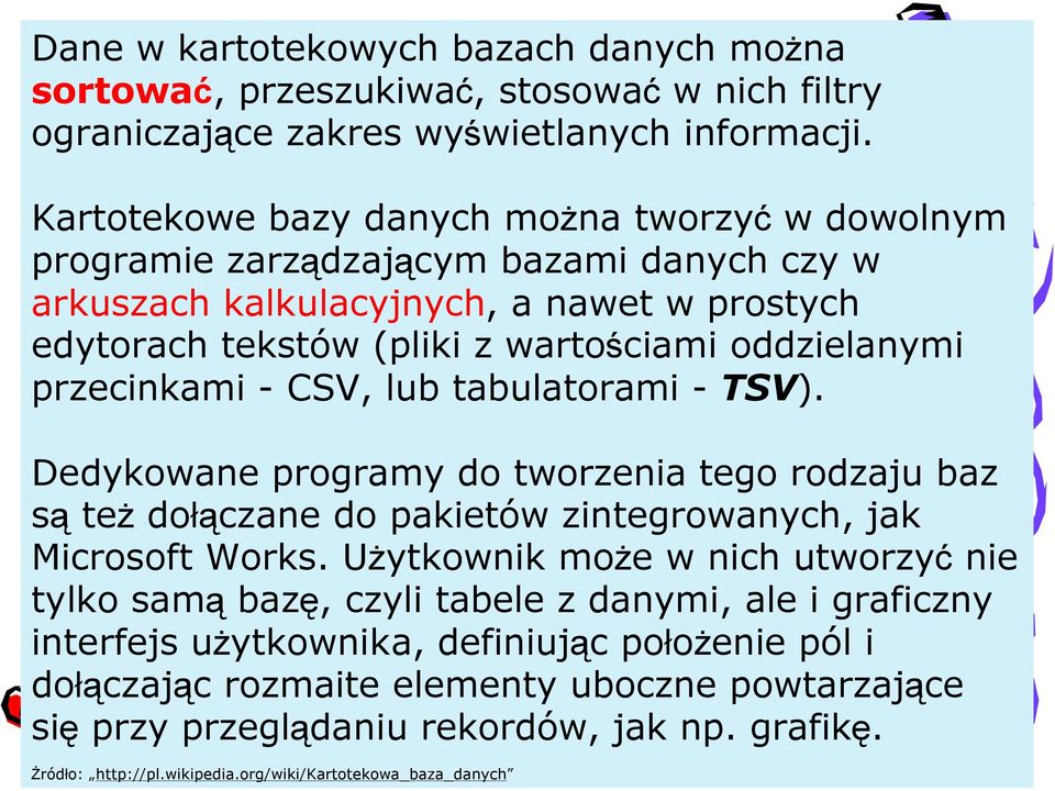 przecinkami - CSV, lub tabulatorami - TSV). Dedykowane programy do tworzenia tego rodzaju baz są też dołączane do pakietów zintegrowanych, jak Microsoft Works.