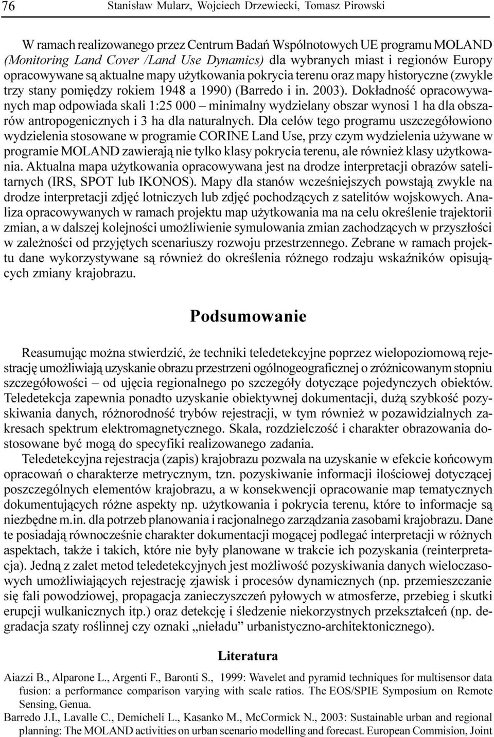 Dok³adnoœæ opracowywanych ap odpowiada skali 1:25 000 inialny wydzielany obszar wynosi 1 ha dla obszarów antropogenicznych i 3 ha dla naturalnych.