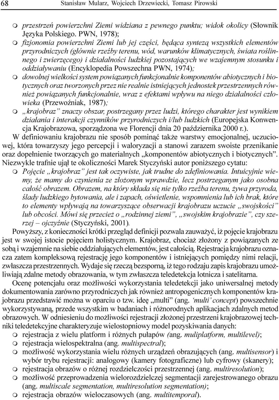 dzia³alnoœci ludzkiej pozostaj¹cych we wzajeny stosunku i oddzia³ywaniu (Encyklopedia Powszechna PWN, 1974); dowolnej wielkoœci syste powi¹zanych funkcjonalnie koponentów abiotycznych i biotycznych