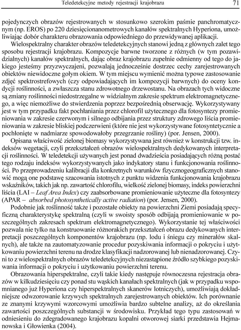 Wielospektralny charakter obrazów teledetekcyjnych stanowi jedn¹ z g³ównych zalet tego sposobu rejestracji krajobrazu.