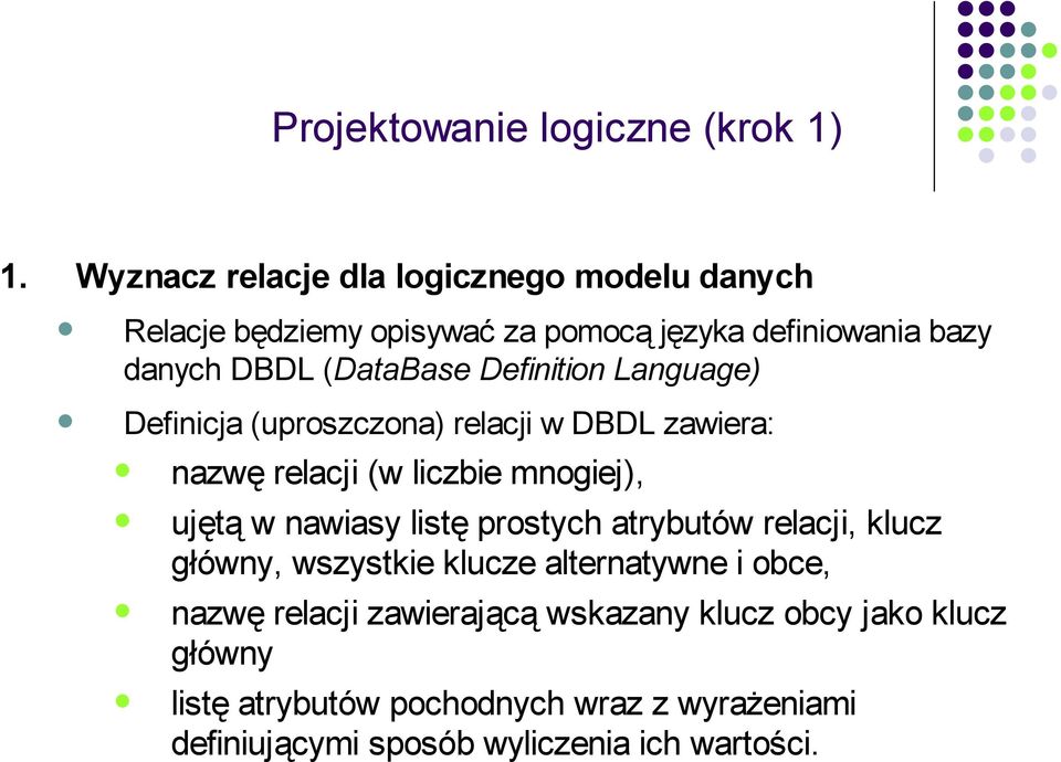 Definition Language) Definicja (uproszczona) relacji w DBDL zawiera: nazwę relacji (w liczbie mnogiej), ujętą w nawiasy listę