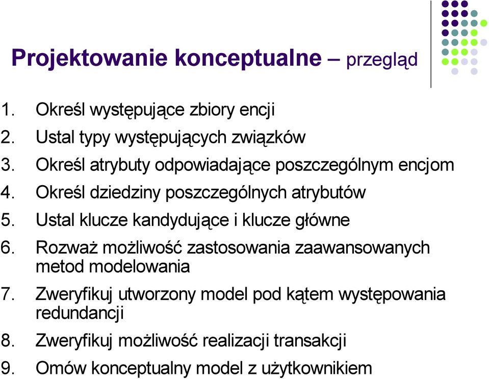 Ustal klucze kandydujące i klucze główne 6. Rozważ możliwość zastosowania zaawansowanych metod modelowania 7.