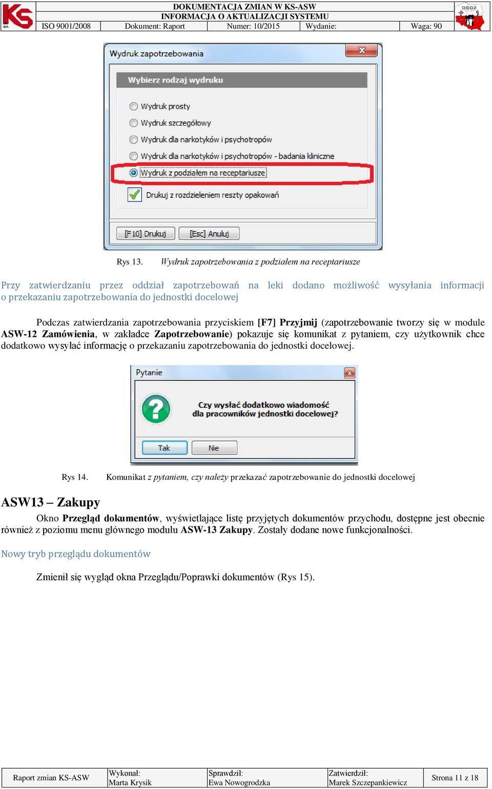 Podczas zatwierdzania zapotrzebowania przyciskiem [F7] Przyjmij (zapotrzebowanie tworzy się w module ASW-12 Zamówienia, w zakładce Zapotrzebowanie) pokazuje się komunikat z pytaniem, czy użytkownik