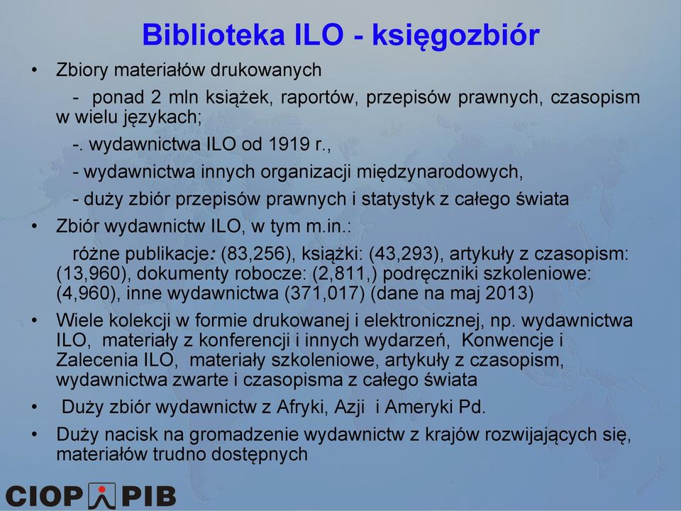 ych organizacji międzynarodowych, - duży zbiór przepisów prawnych i statystyk z całego świata Zbiór wydawnictw ILO, w tym m.in.