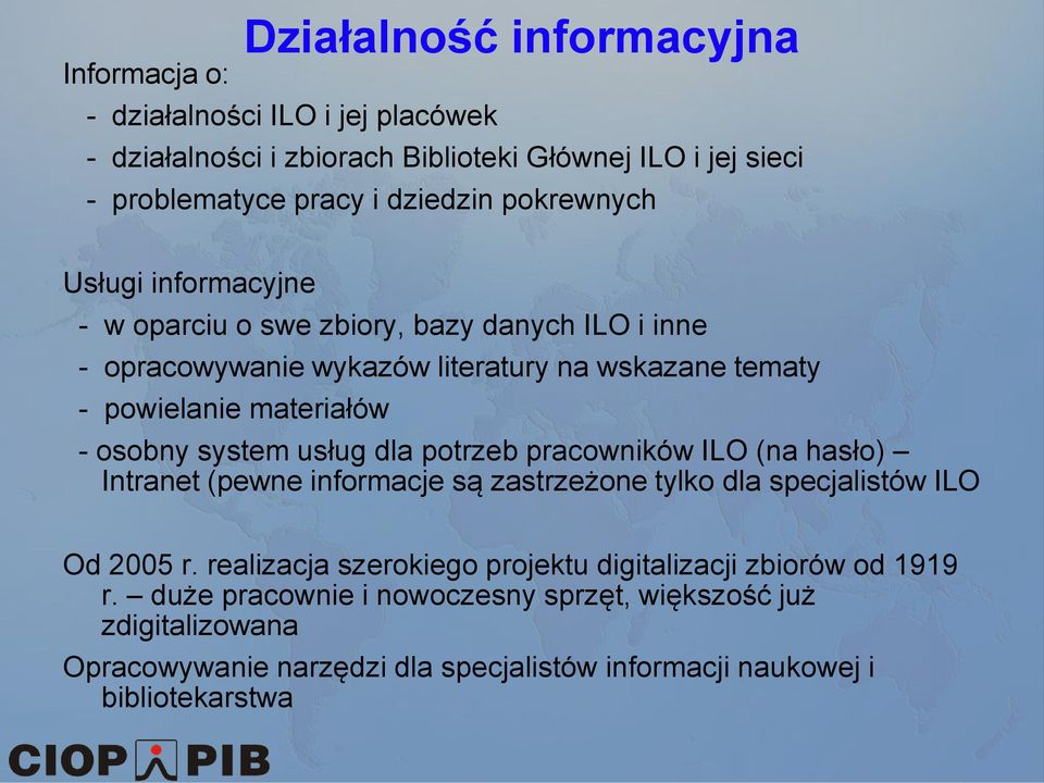 system usług dla potrzeb pracowników ILO (na hasło) Intranet (pewne informacje są zastrzeżone tylko dla specjalistów ILO Od 2005 r.