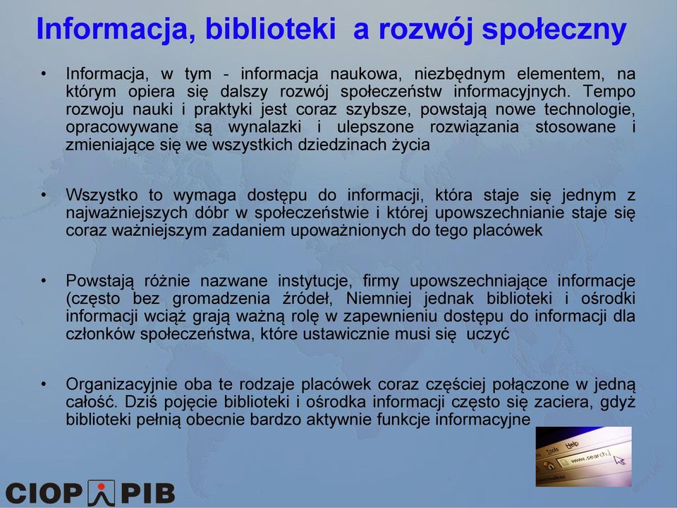 wymaga dostępu do informacji, która staje się jednym z najważniejszych dóbr w społeczeństwie i której upowszechnianie staje się coraz ważniejszym zadaniem upoważnionych do tego placówek Powstają