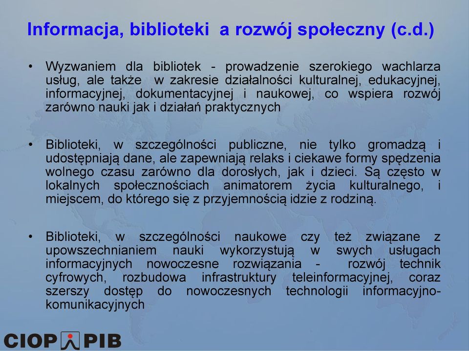 nauki jak i działań praktycznych Biblioteki, w szczególności publiczne, nie tylko gromadzą i udostępniają dane, ale zapewniają relaks i ciekawe formy spędzenia wolnego czasu zarówno dla dorosłych,