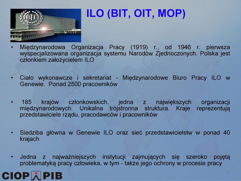 Ponad 2500 pracowników 185 krajów członkowskich, jedna z największych organizacji międzynarodowych. Unikalna trójstronna struktura.