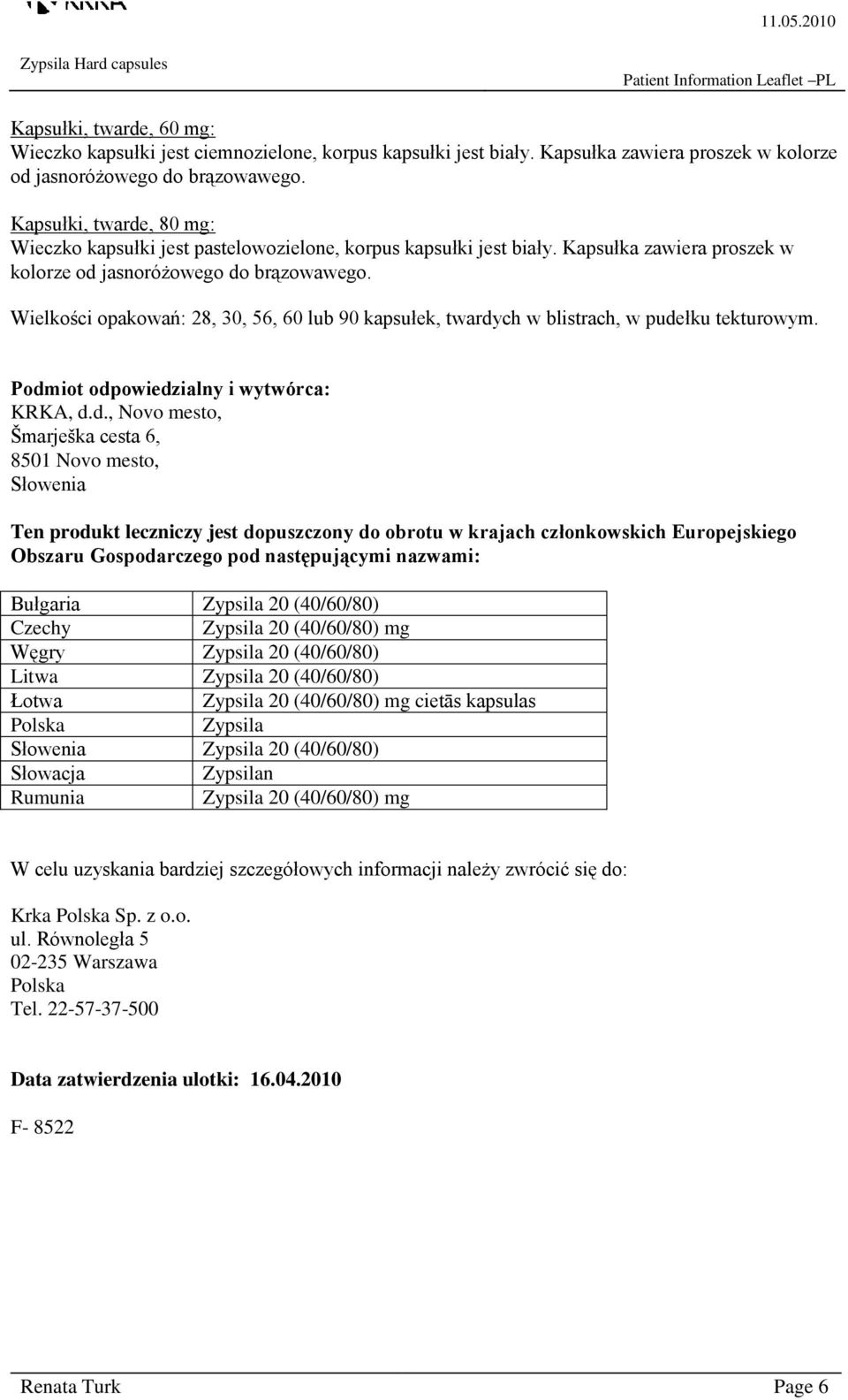 Wielkości opakowań: 28, 30, 56, 60 lub 90 kapsułek, twardy