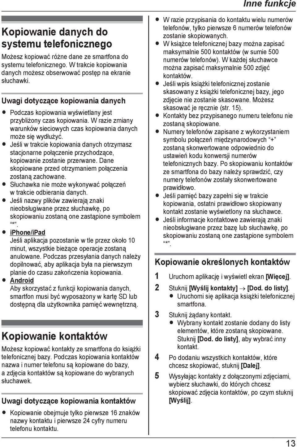 R Jeśli w trakcie kopiowania danych otrzymasz stacjonarne połączenie przychodzące, kopiowanie zostanie przerwane. Dane skopiowane przed otrzymaniem połączenia zostaną zachowane.