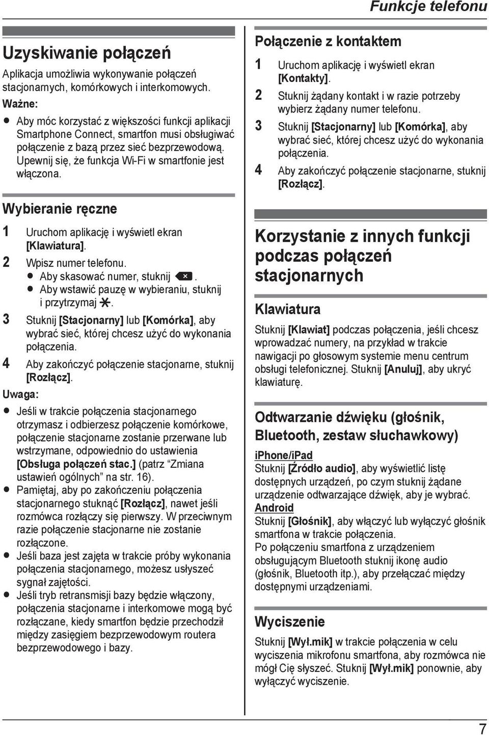 Upewnij się, że funkcja Wi-Fi w smartfonie jest włączona. Połączenie z kontaktem 1 Uruchom aplikację i wyświetl ekran [Kontakty].