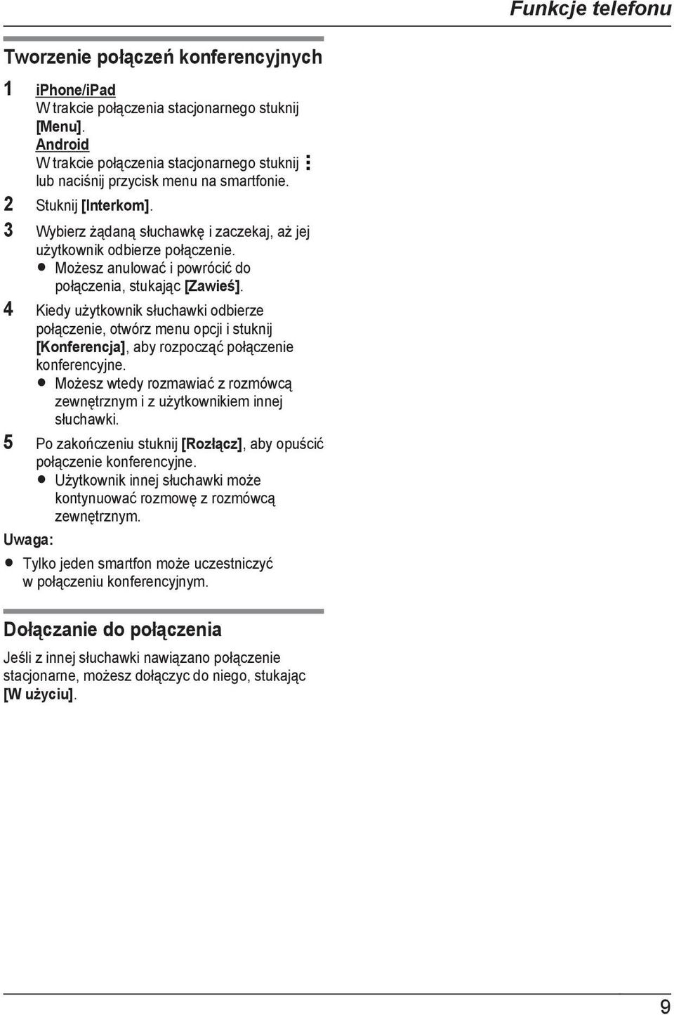 R Możesz anulować i powrócić do połączenia, stukając [Zawieś]. 4 Kiedy użytkownik słuchawki odbierze połączenie, otwórz menu opcji i stuknij [Konferencja], aby rozpocząć połączenie konferencyjne.