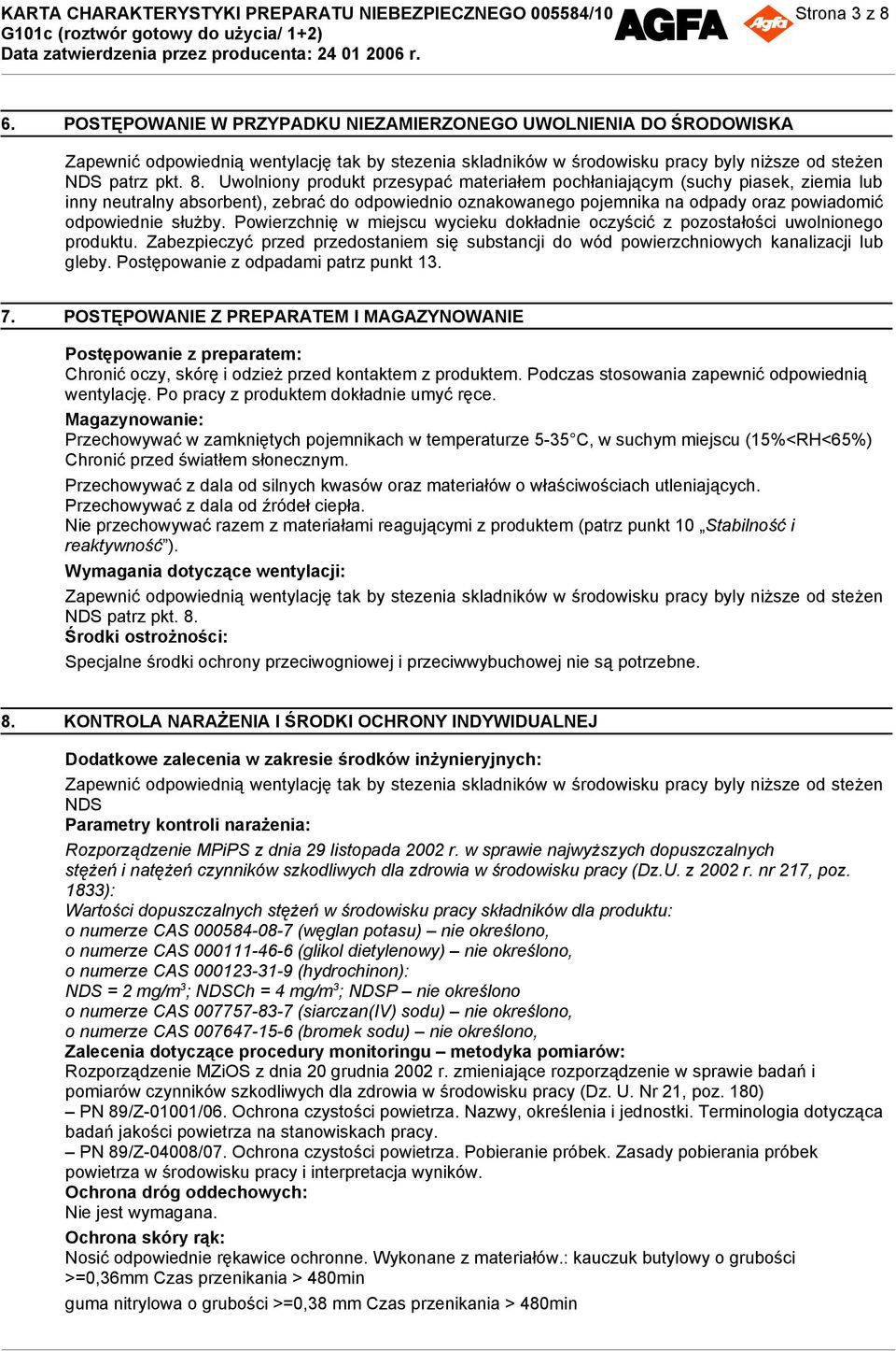 Uwolniony produkt przesypać materiałem pochłaniającym (suchy piasek, ziemia lub inny neutralny absorbent), zebrać do odpowiednio oznakowanego pojemnika na odpady oraz powiadomić odpowiednie służby.