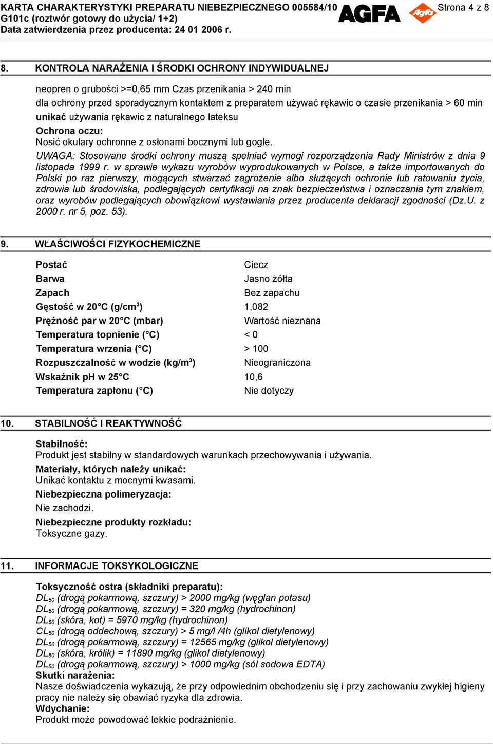 60 min unikać używania rękawic z naturalnego lateksu Ochrona oczu: Nosić okulary ochronne z osłonami bocznymi lub gogle.