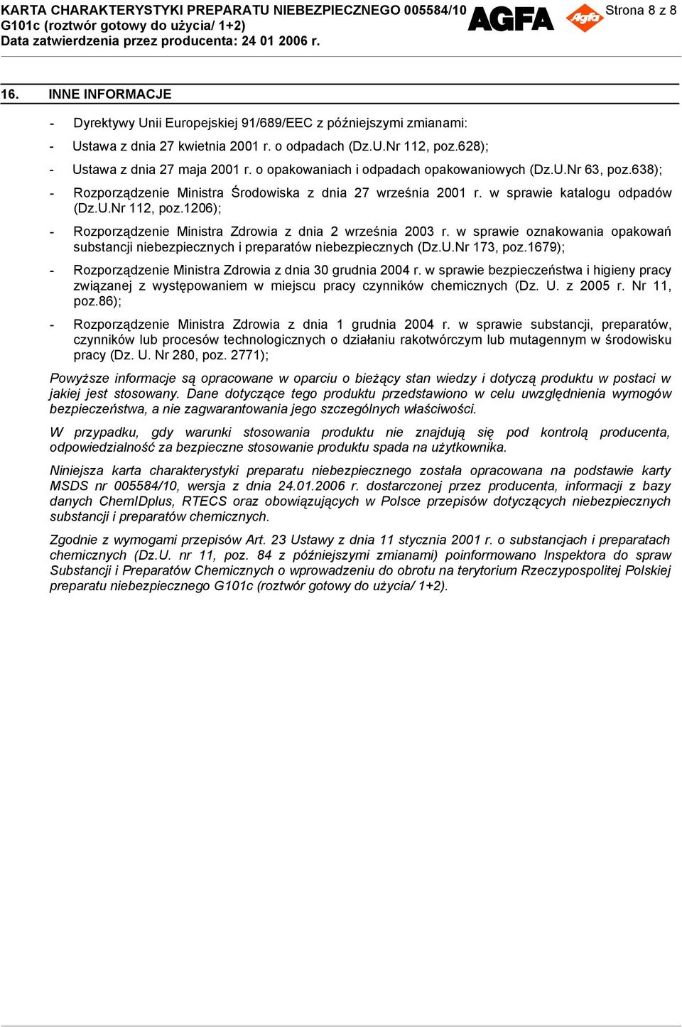 1206); - Rozporządzenie Ministra Zdrowia z dnia 2 września 2003 r. w sprawie oznakowania opakowań substancji niebezpiecznych i preparatów niebezpiecznych (Dz.U.Nr 173, poz.