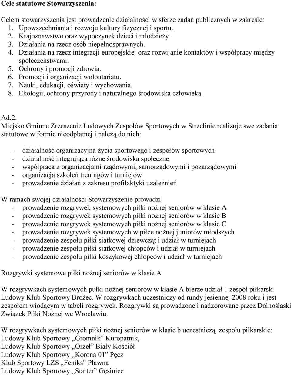 Działania na rzecz integracji europejskiej oraz rozwijanie kontaktów i współpracy między społeczeństwami. 5. Ochrony i promocji zdrowia. 6. Promocji i organizacji wolontariatu. 7.