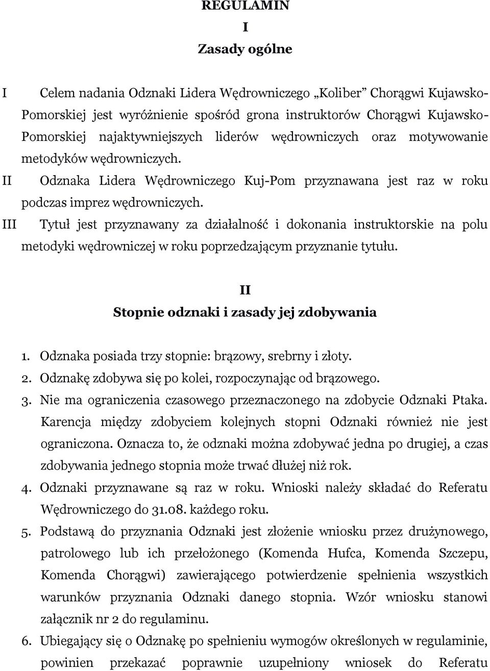 Tytuł jest przyznawany za działalność i dokonania instruktorskie na polu metodyki wędrowniczej w roku poprzedzającym przyznanie tytułu. II Stopnie odznaki i zasady jej zdobywania 1.