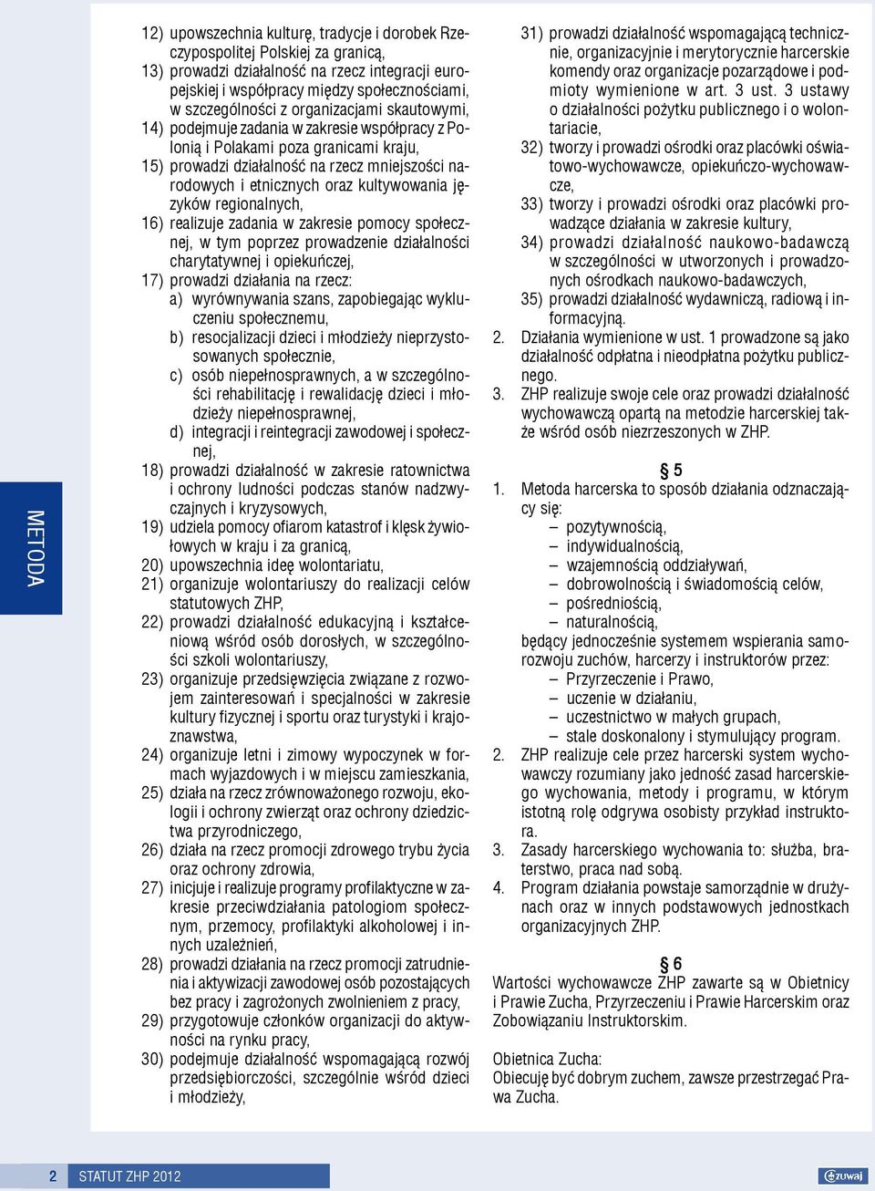 oraz kultywowania jêzyków regionalnych, 16) realizuje zadania w zakresie pomocy spo³ecznej, w tym poprzez prowadzenie dzia³alnoœci charytatywnej i opiekuñczej, 17) prowadzi dzia³ania na rzecz: a)