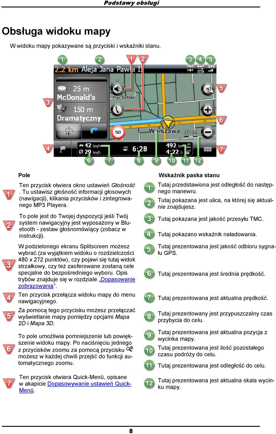 T ple jest d Twjej dyspzycji jeśli Twój system nawigacyjny jest wypsażny w Bluetth - zestaw głśnmówiący (zbacz w instrukcji).