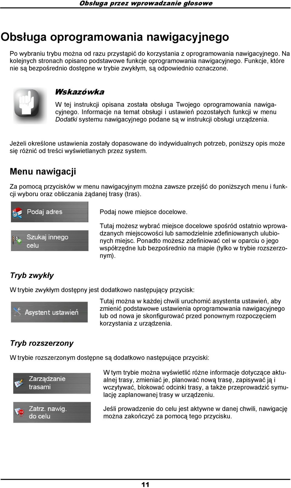 Wskazówka W tej instrukcji pisana zstała bsługa Twjeg prgramwania nawigacyjneg.