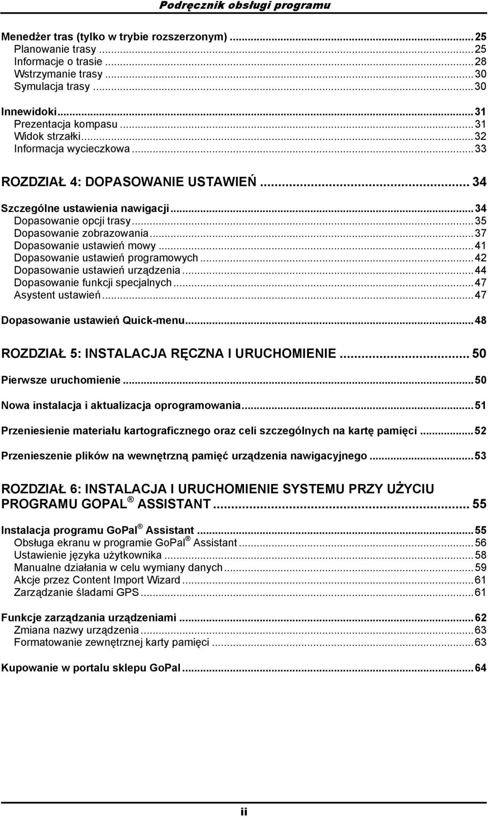 ..41 Dpaswanie ustawień prgramwych...42 Dpaswanie ustawień urządzenia...44 Dpaswanie funkcji specjalnych...47 Asystent ustawień...47 Dpaswanie ustawień Quick-menu.