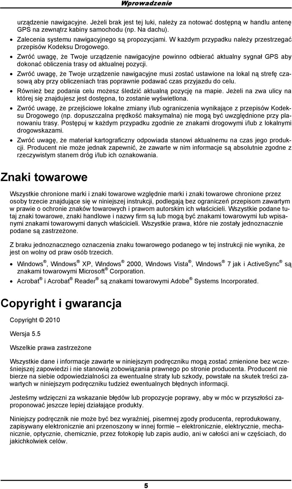 Zwróć uwagę, że Twje urządzenie nawigacyjne musi zstać ustawine na lkal ną strefę czaswą aby przy bliczeniach tras pprawnie pdawać czas przyjazdu d celu.