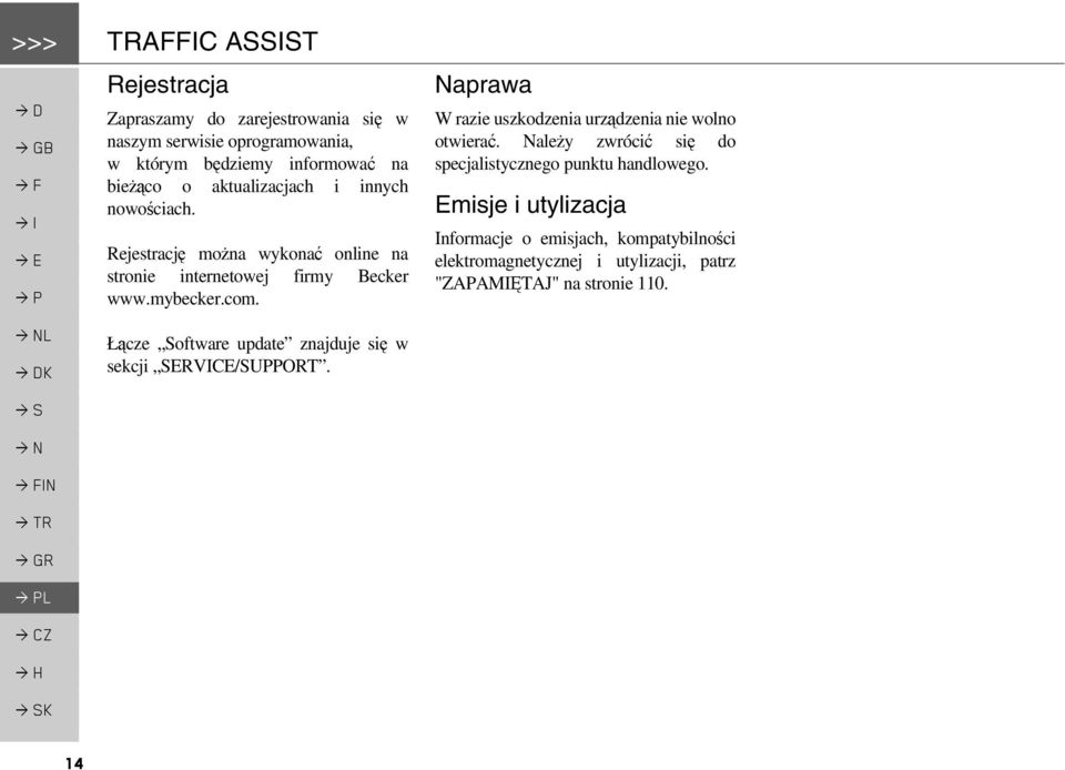 Naprawa W razie uszkodzenia urządzenia nie wolno otwierać. Należy zwrócić się do specjalistycznego punktu handlowego.