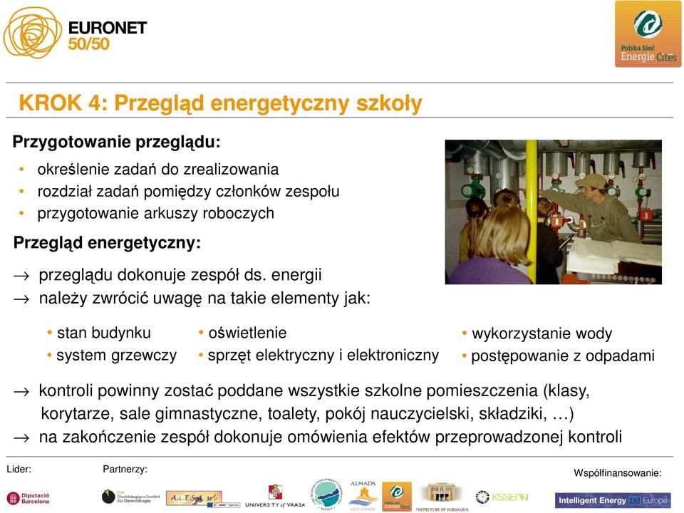 energii naleŝy zwrócić uwagę na takie elementy jak: stan budynku system grzewczy oświetlenie sprzęt elektryczny i elektroniczny wykorzystanie wody postępowanie z