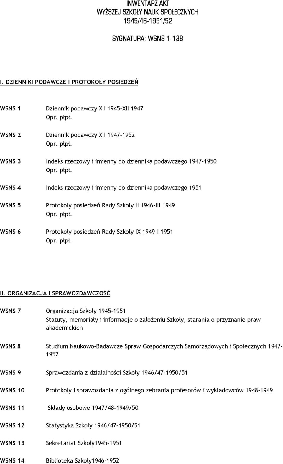 Indeks rzeczowy i imienny do dziennika podawczego 1951 WSNS 5 Protokoły posiedzeń Rady Szkoły II 1946-III 1949 WSNS 6 Protokoły posiedzeń Rady Szkoły IX 1949-I 1951 II.