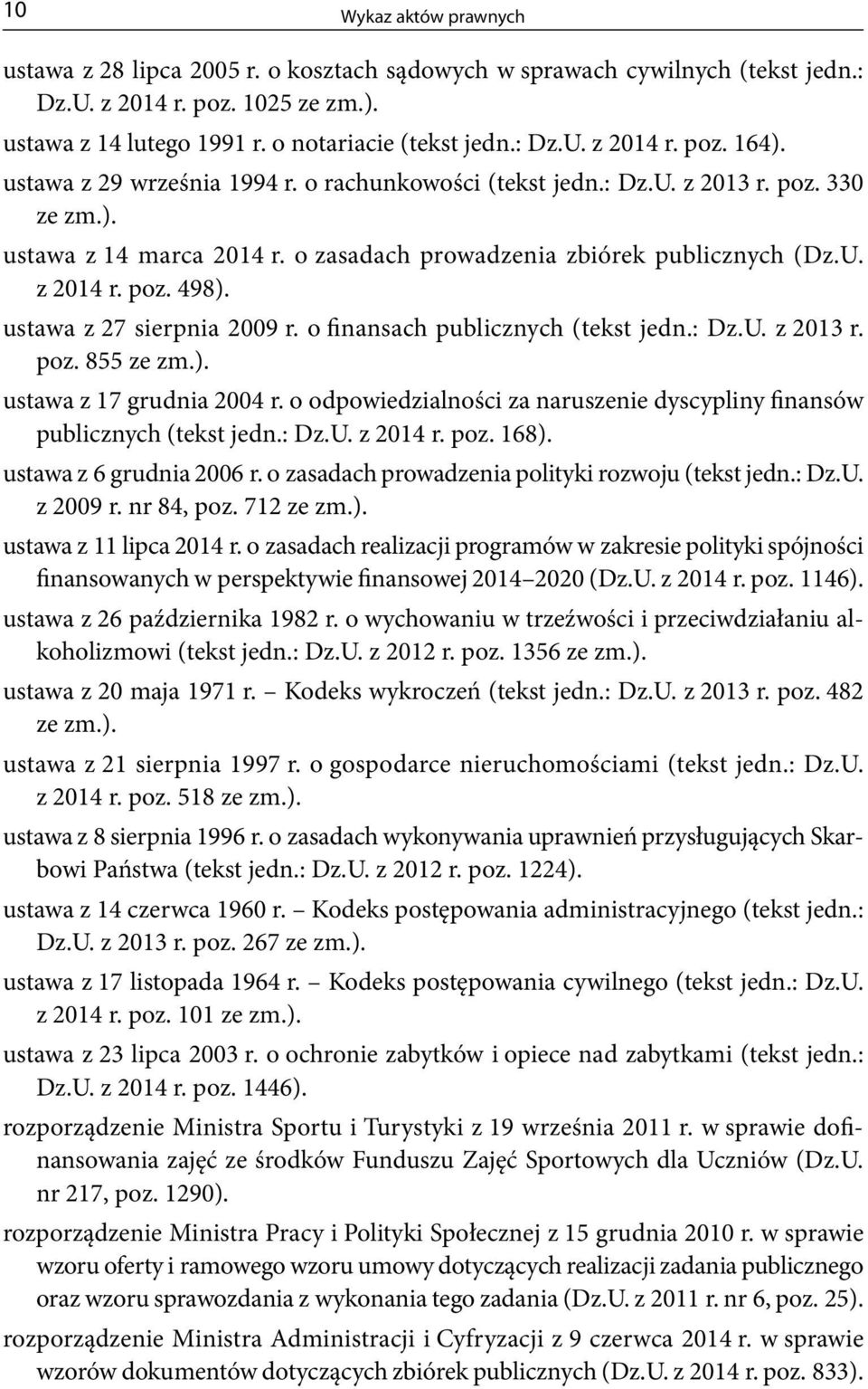 ustawa z 27 sierpnia 2009 r. o finansach publicznych (tekst jedn.: Dz.U. z 2013 r. poz. 855 ze zm.). ustawa z 17 grudnia 2004 r.