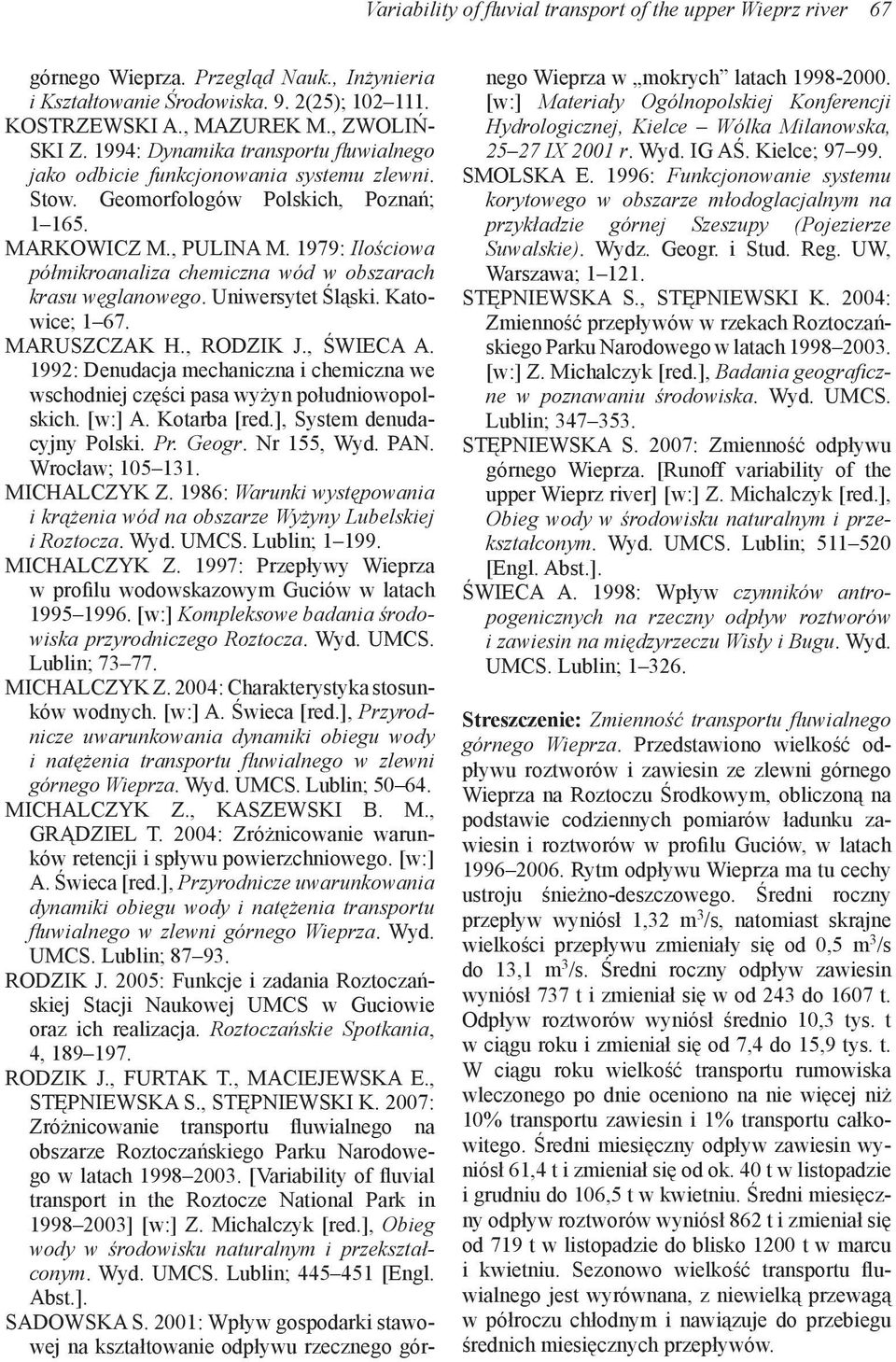 1979: Ilościowa półmikroanaliza chemiczna wód w obszarach krasu węglanowego. Uniwersytet Śląski. Katowice; 1 67. MARUSZCZAK H., RODZIK J., ŚWIECA A.