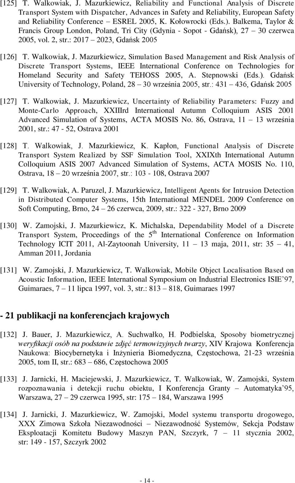 Kołowrocki (Eds.). Balkema, Taylor & Francis Group London, Poland, Tri City (Gdynia - Sopot - Gdańsk), 27 30 czerwca 2005, vol. 2, str.: 2017 2023, Gdańsk 2005 [126] T. Walkowiak, J.
