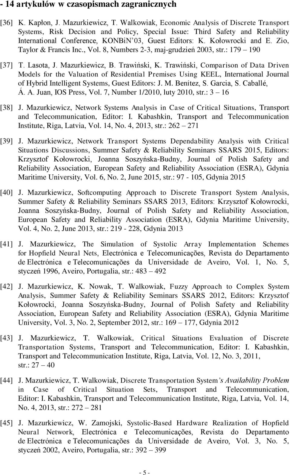 Kołowrocki and E. Zio, Taylor & Francis Inc., Vol. 8, Numbers 2-3, maj-grudzień 2003, str.: 179 190 [37] T. Lasota, J. Mazurkiewicz, B. Trawiński, K.