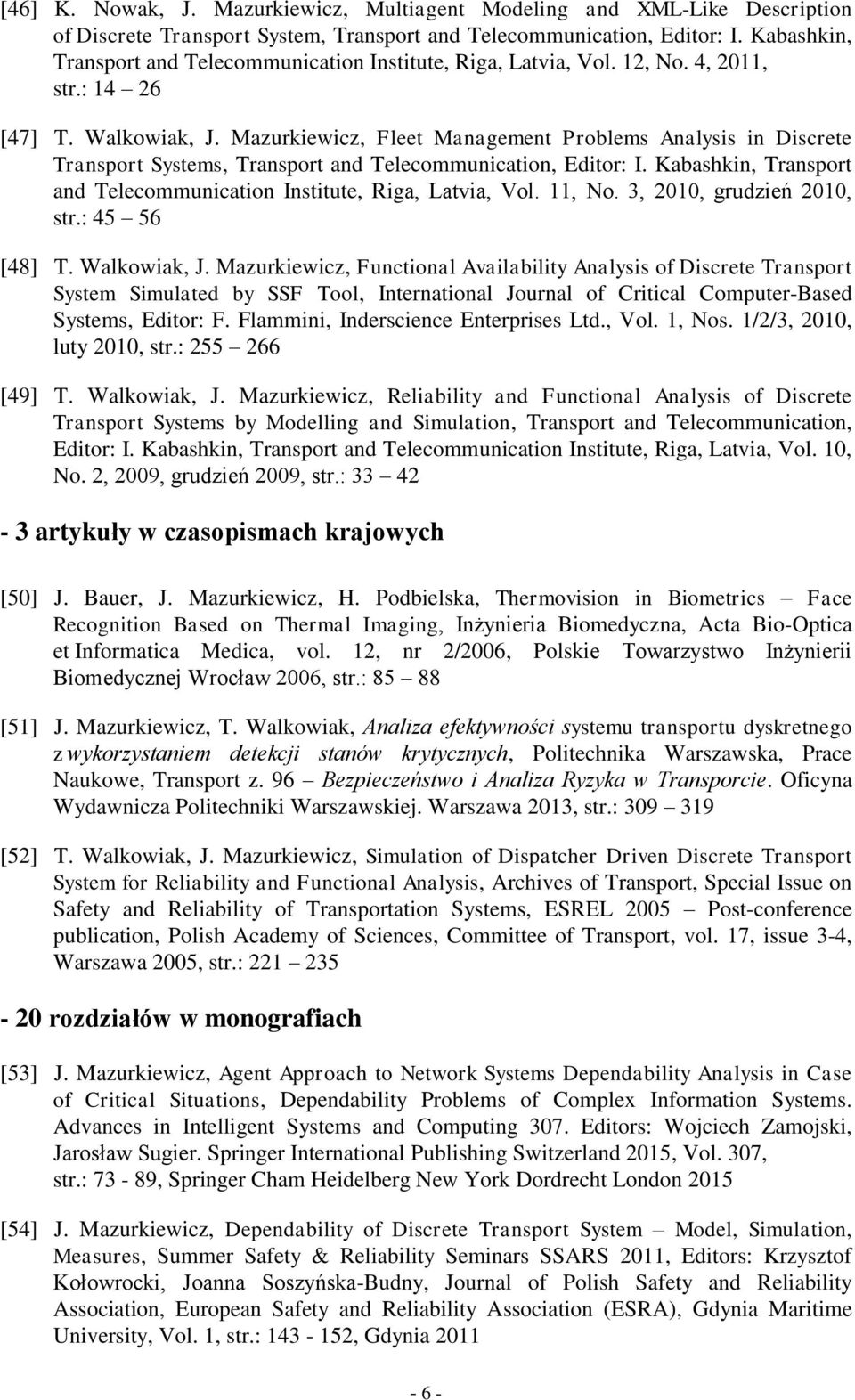 Mazurkiewicz, Fleet Management Problems Analysis in Discrete Transport Systems, Transport and Telecommunication, Editor: I. Kabashkin, Transport and Telecommunication Institute, Riga, Latvia, Vol.