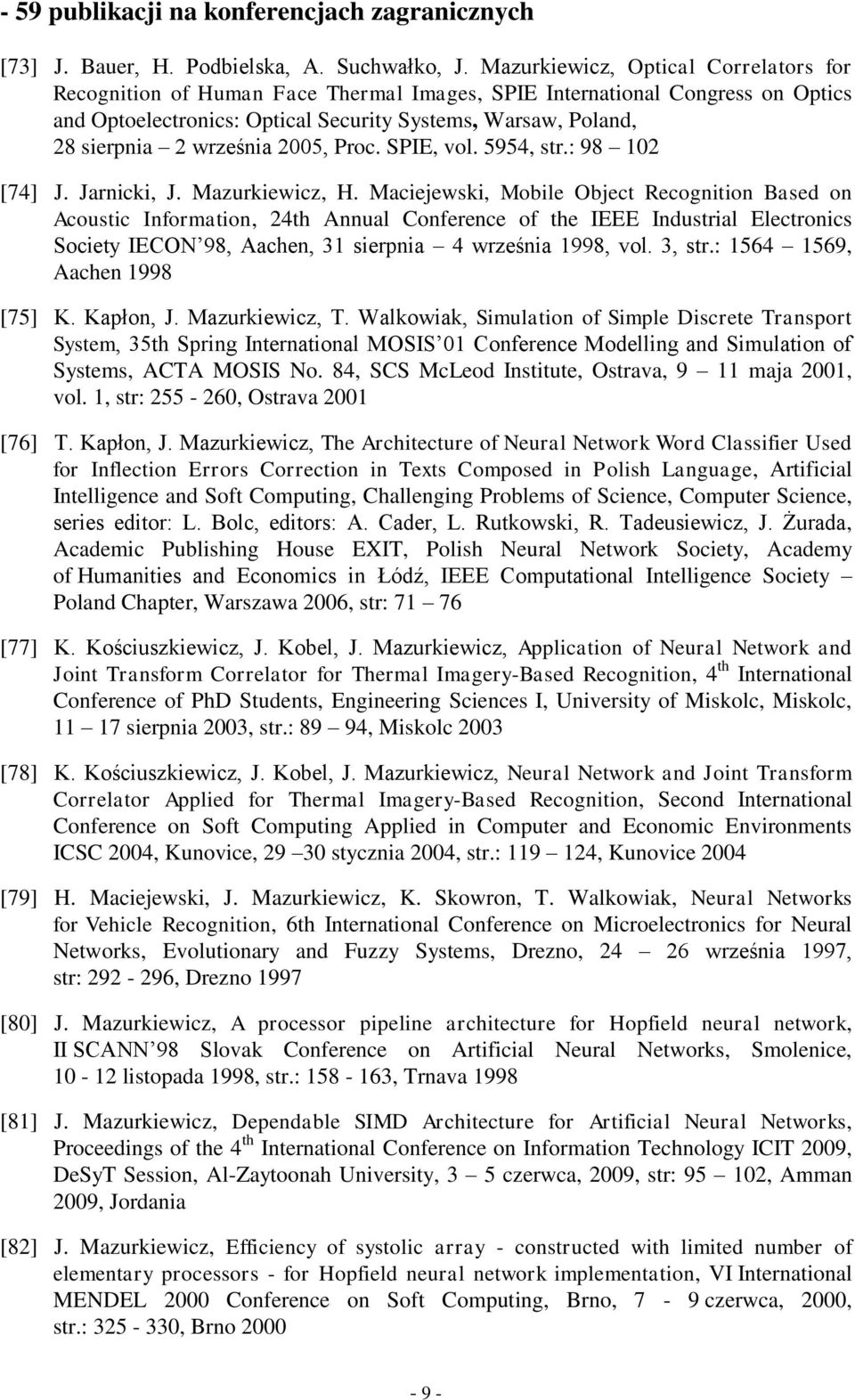 września 2005, Proc. SPIE, vol. 5954, str.: 98 102 [74] J. Jarnicki, J. Mazurkiewicz, H.