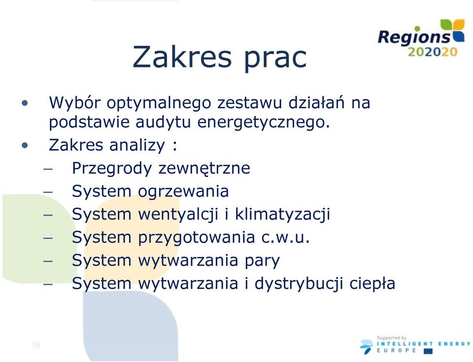 Zakres analizy : Przegrody zewnętrzne System ogrzewania System