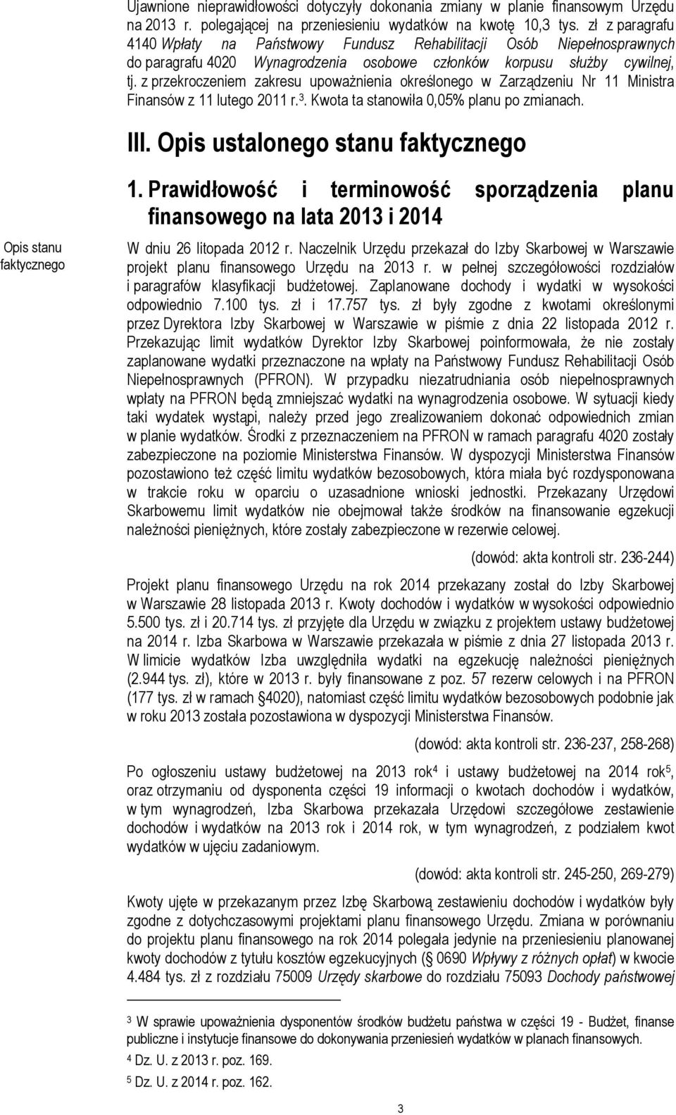 z przekroczeniem zakresu upoważnienia określonego w Zarządzeniu Nr 11 Ministra Finansów z 11 lutego 2011 r. 3. Kwota ta stanowiła 0,05% planu po zmianach. III. Opis ustalonego stanu faktycznego 1.