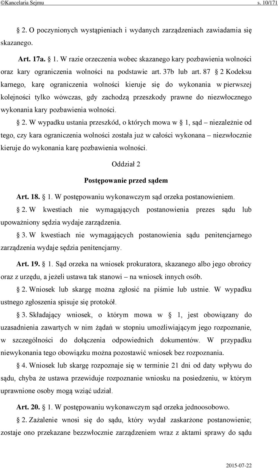 87 2 Kodeksu karnego, karę ograniczenia wolności kieruje się do wykonania w pierwszej kolejności tylko wówczas, gdy zachodzą przeszkody prawne do niezwłocznego wykonania kary pozbawienia wolności. 2.