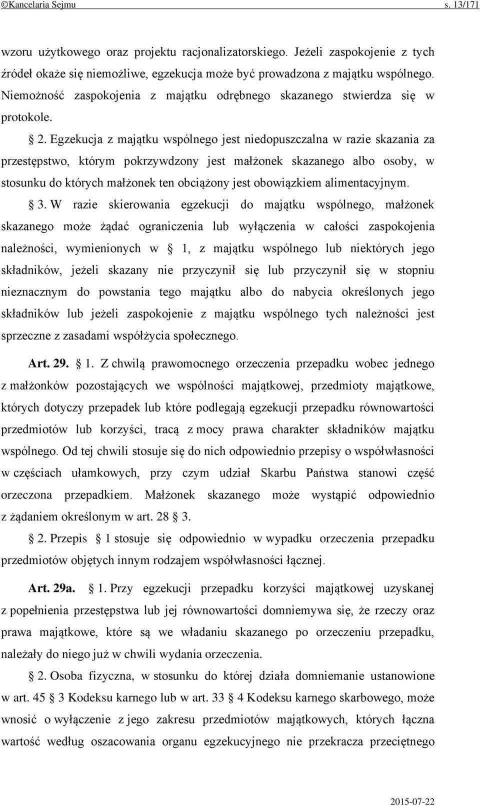 Egzekucja z majątku wspólnego jest niedopuszczalna w razie skazania za przestępstwo, którym pokrzywdzony jest małżonek skazanego albo osoby, w stosunku do których małżonek ten obciążony jest