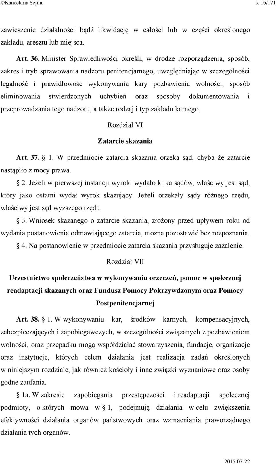 pozbawienia wolności, sposób eliminowania stwierdzonych uchybień oraz sposoby dokumentowania i przeprowadzania tego nadzoru, a także rodzaj i typ zakładu karnego. Rozdział VI Zatarcie skazania Art.