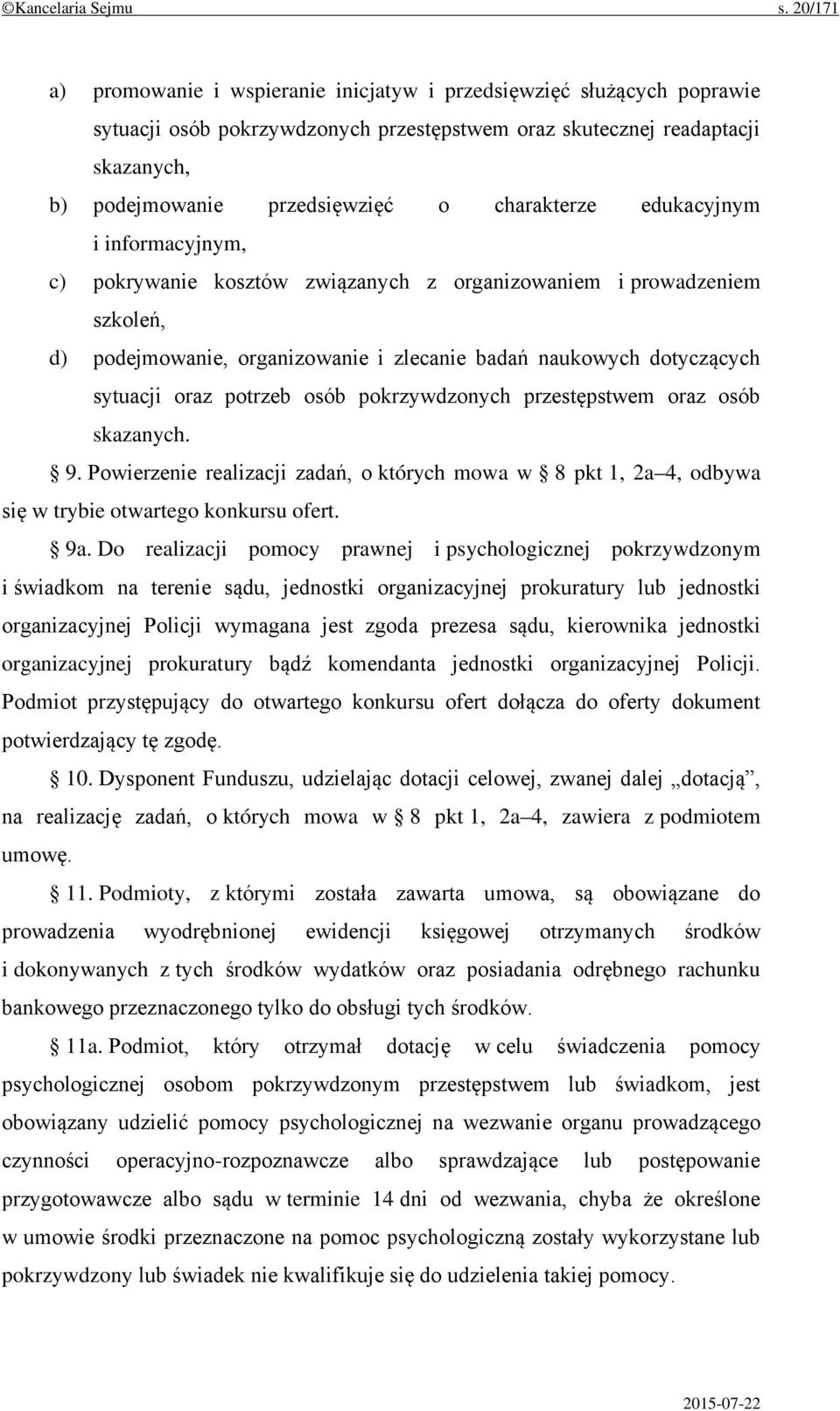 charakterze edukacyjnym i informacyjnym, c) pokrywanie kosztów związanych z organizowaniem i prowadzeniem szkoleń, d) podejmowanie, organizowanie i zlecanie badań naukowych dotyczących sytuacji oraz