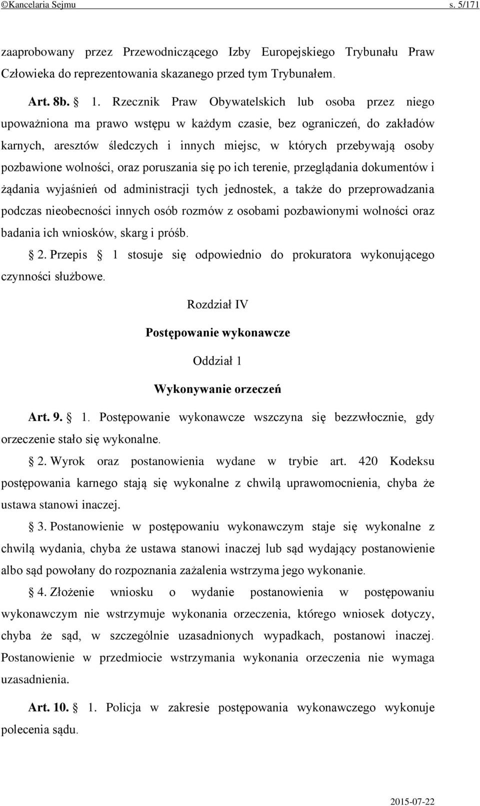 pozbawione wolności, oraz poruszania się po ich terenie, przeglądania dokumentów i żądania wyjaśnień od administracji tych jednostek, a także do przeprowadzania podczas nieobecności innych osób