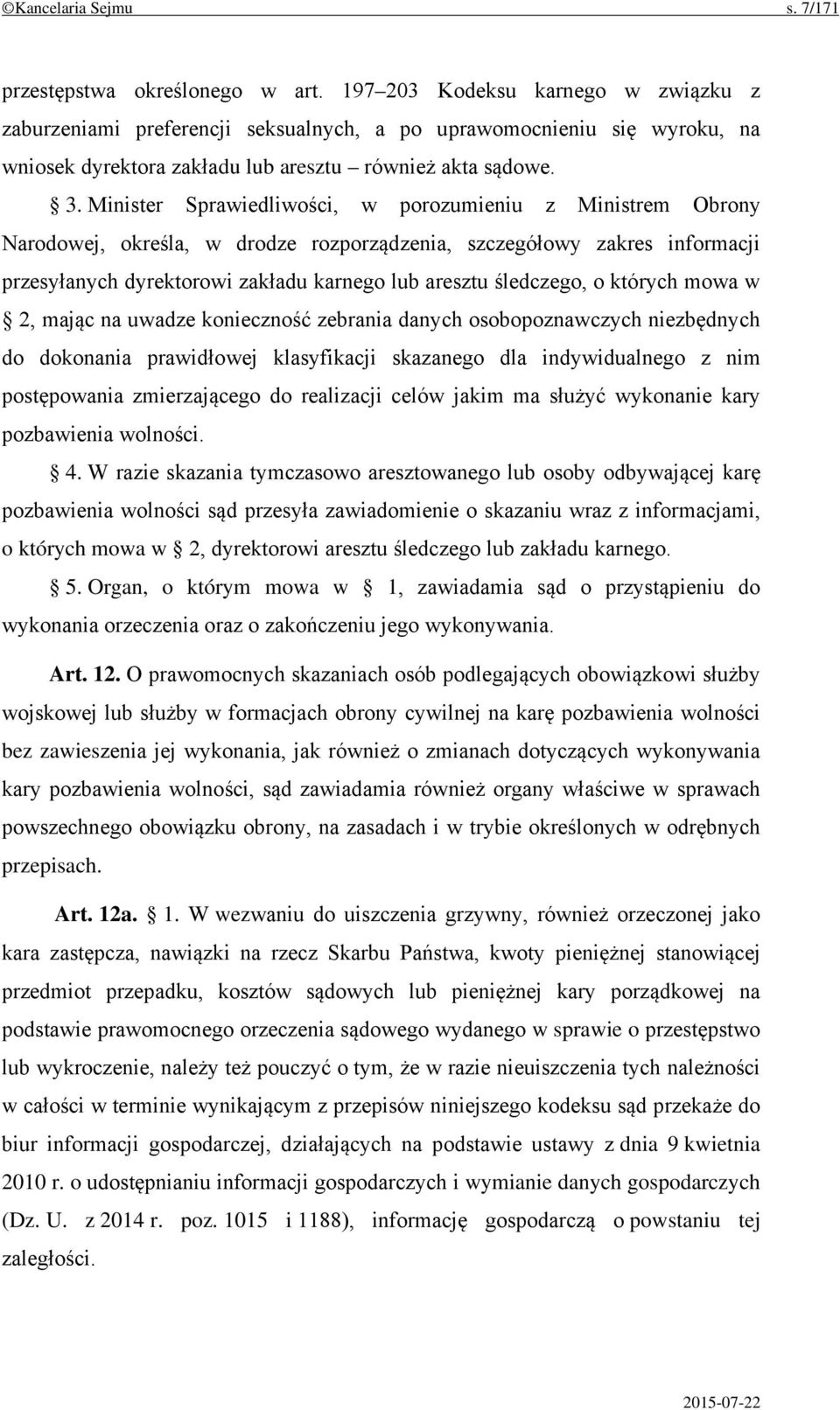 Minister Sprawiedliwości, w porozumieniu z Ministrem Obrony Narodowej, określa, w drodze rozporządzenia, szczegółowy zakres informacji przesyłanych dyrektorowi zakładu karnego lub aresztu śledczego,