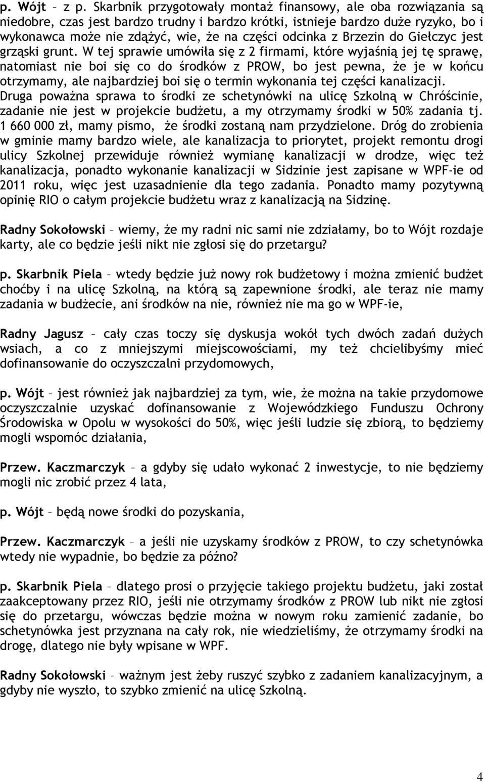 odcinka z Brzezin do Giełczyc jest grząski grunt.
