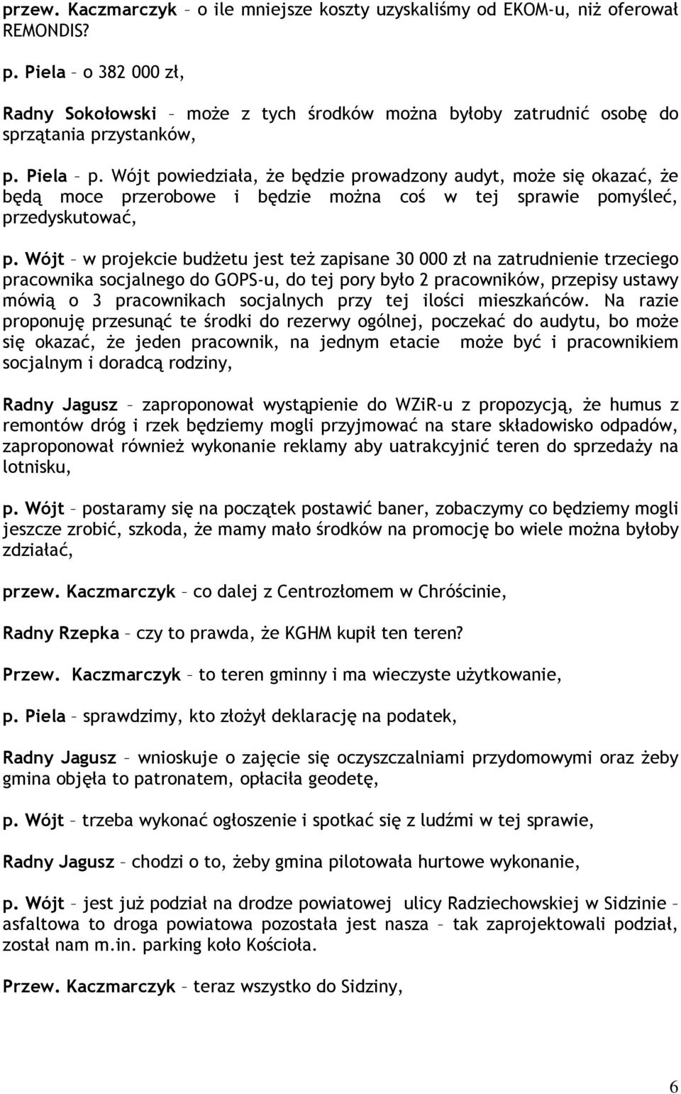 Wójt powiedziała, że będzie prowadzony audyt, może się okazać, że będą moce przerobowe i będzie można coś w tej sprawie pomyśleć, przedyskutować, p.