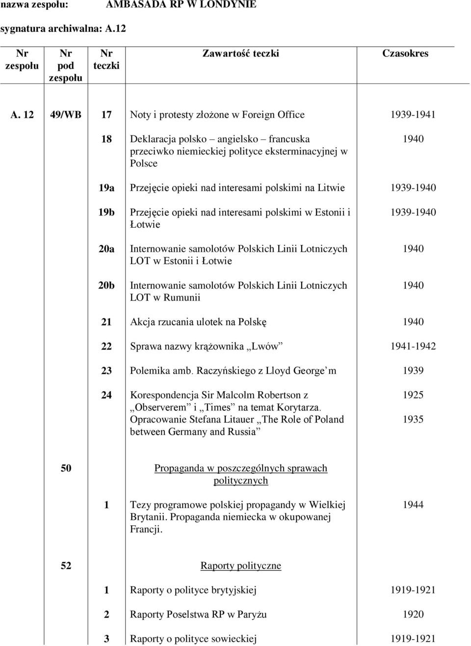 Litwie 99-90 9b Przejęcie opieki nad interesami polskimi w Estonii i Łotwie 99-90 0a Internowanie samolotów Polskich Linii Lotniczych LOT w Estonii i Łotwie 90 0b Internowanie samolotów Polskich