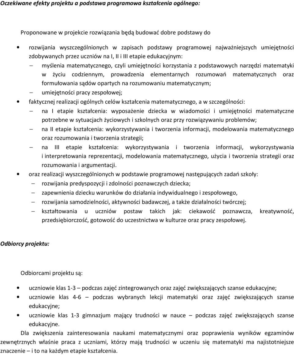 codziennym, prowadzenia elementarnych rozumowań matematycznych oraz formułowania sądów opartych na rozumowaniu matematycznym; umiejętności pracy zespołowej; faktycznej realizacji ogólnych celów