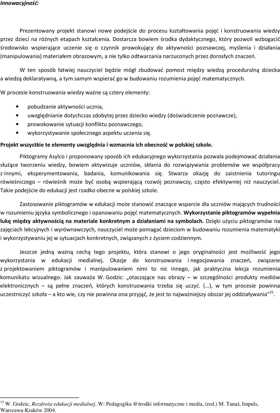 obrazowym, a nie tylko odtwarzania narzuconych przez dorosłych znaczeń.