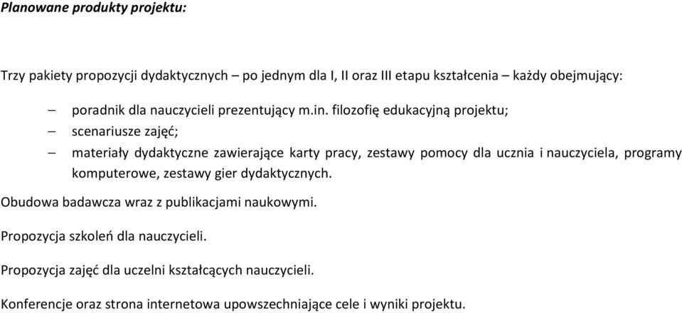 filozofię edukacyjną projektu; scenariusze zajęć; materiały dydaktyczne zawierające karty pracy, zestawy pomocy dla ucznia i nauczyciela,